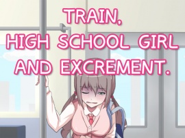 TRAIN, HIGH SCHOOL GIRL AND EXCREMENT.