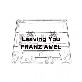 FRANZ AMEL - Leaving You【4-Track Cassette Lo-Fi】