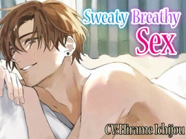 [ENG Subs] Sweaty Breathy Sex