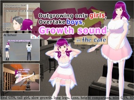 Outgrowing only girls, Overtake boys, Growth sound in the cafe