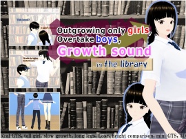 Outgrowing only girls, Overtake boys, Growth sound in the library