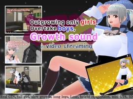 Outgrowing only girls, Overtake boys, Growth sound in video streaming