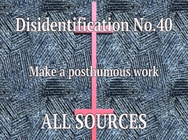 Disidentification_No.40_Make a posthumous work