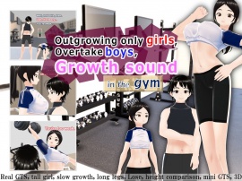 Outgrowing only girls, Overtake boys, Growth sound in the gym