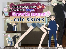 Outgrowing only girls, Overtake boys, Growth sound in cute sisters