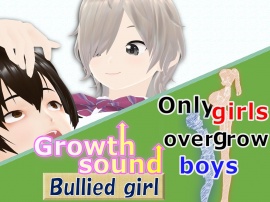 Outgrowing only girls, Overtake boys, Growth sound. Bullied girl Arc