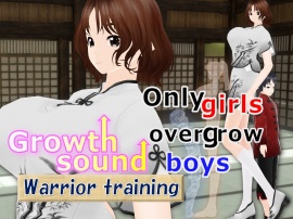 Outgrowing only girls, Overtake boys, Growth sound. Growth sound. Warrior training Arc