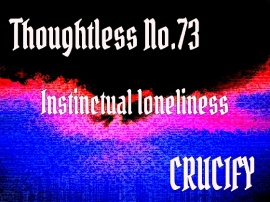 Thoughtless_No.73_Instinctual loneliness