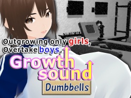 Outgrowing only girls, Overtake boys, Growth sound dumbbells Arc