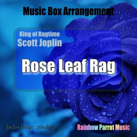 ラグタイム王　Scott Joplin　「Rose Leaf Rag」 Music Box ver.