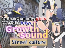 Outgrowing only girls, Overtake boys, Growth sound street culture Arc
