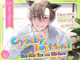 [ENG Sub] Crybaby Boyfriend Kou Fills You With His Love