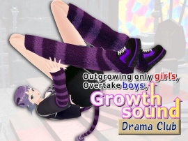 Outgrowing only girls, Overtake boys, Growth sound. Drama Club Arc