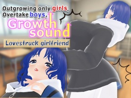 Outgrowing only girls, Overtake boys, Growth sound. Lovestruck girlfriend