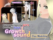 Outgrowing only girls, Overtake boys, Growth sound Clay Modeling Arc